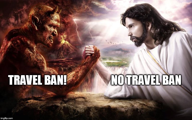 NO TRAVEL BAN | TRAVEL BAN!                     NO TRAVEL BAN | image tagged in travel ban,donald trump,trump,anti trump meme,trump meme | made w/ Imgflip meme maker