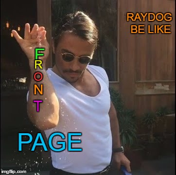 F R O N T PAGE RAYDOG BE LIKE | made w/ Imgflip meme maker