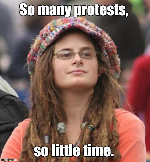 atp80.jpg  | So many protests, so little time. | image tagged in atp80jpg | made w/ Imgflip meme maker