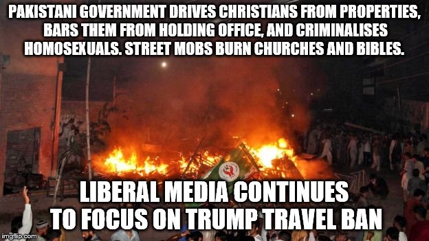 Turning a blind eye... | PAKISTANI GOVERNMENT DRIVES CHRISTIANS FROM PROPERTIES, BARS THEM FROM HOLDING OFFICE, AND CRIMINALISES HOMOSEXUALS. STREET MOBS BURN CHURCHES AND BIBLES. LIBERAL MEDIA CONTINUES TO FOCUS ON TRUMP TRAVEL BAN | image tagged in pakistan protest,turning a blind eye | made w/ Imgflip meme maker