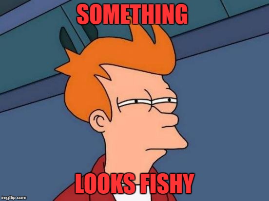 Futurama Fry Meme | SOMETHING LOOKS FISHY | image tagged in memes,futurama fry | made w/ Imgflip meme maker