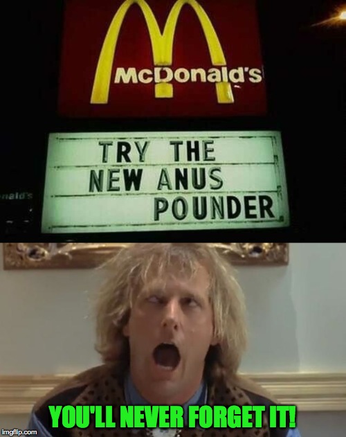 McDonald's sign fail | YOU'LL NEVER FORGET IT! | image tagged in - | made w/ Imgflip meme maker