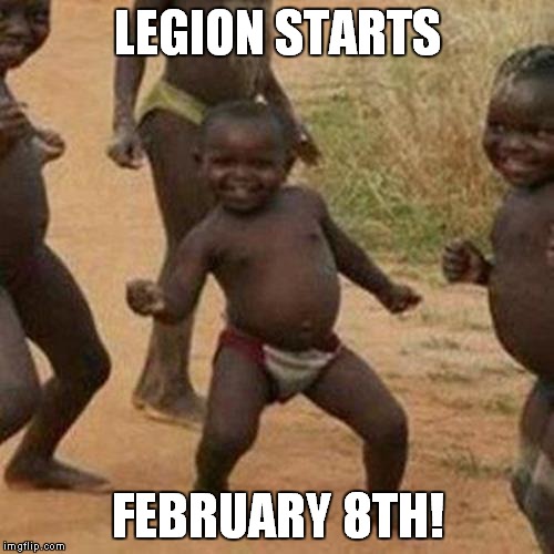 Third World Success Kid Meme | LEGION STARTS FEBRUARY 8TH! | image tagged in memes,third world success kid | made w/ Imgflip meme maker