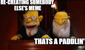 indicate  | RE-CREATING SOMEBODY ELSE'S MEME THATS A PADDLIN' | image tagged in indicate | made w/ Imgflip meme maker
