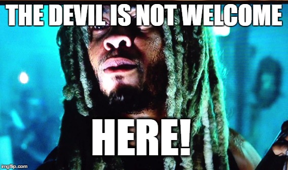 THE DEVIL IS NOT WELCOME; HERE! | image tagged in devil,bad boys2,not welcome here | made w/ Imgflip meme maker