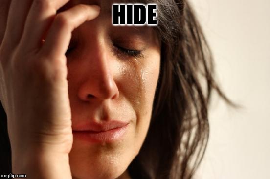 First World Problems Meme | HIDE | image tagged in memes,first world problems | made w/ Imgflip meme maker