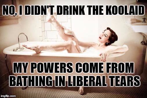How Wonder Woman Gets Her Strength | NO, I DIDN'T DRINK THE KOOLAID; MY POWERS COME FROM BATHING IN LIBERAL TEARS | image tagged in bathtub,liberal tears | made w/ Imgflip meme maker