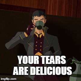 Your tears are delicious | YOUR TEARS ARE DELICIOUS | image tagged in rwby,rooster teeth,memes | made w/ Imgflip meme maker