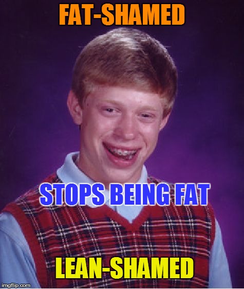 Bad Luck Brian Meme | FAT-SHAMED STOPS BEING FAT LEAN-SHAMED | image tagged in memes,bad luck brian | made w/ Imgflip meme maker