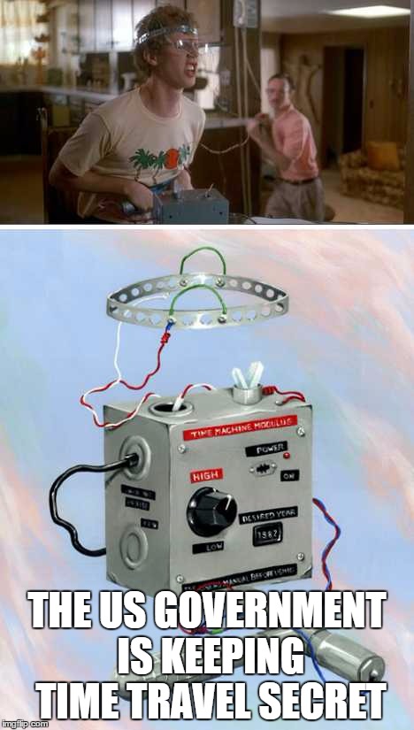 THE US GOVERNMENT IS KEEPING TIME TRAVEL SECRET | image tagged in ken skovil | made w/ Imgflip meme maker