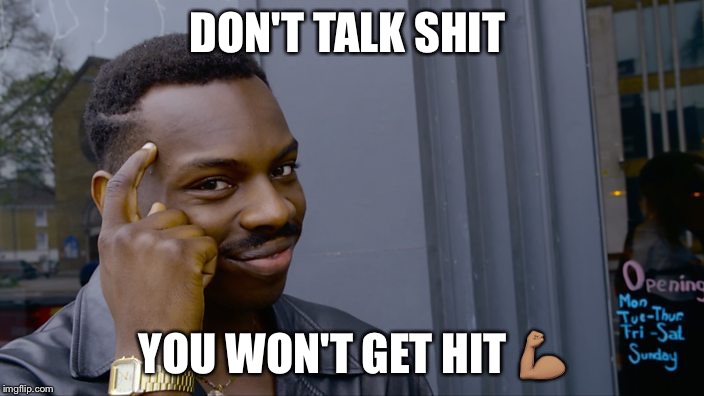 2017meme  | DON'T TALK SHIT; YOU WON'T GET HIT 💪🏽 | image tagged in memes,funny,2017 | made w/ Imgflip meme maker