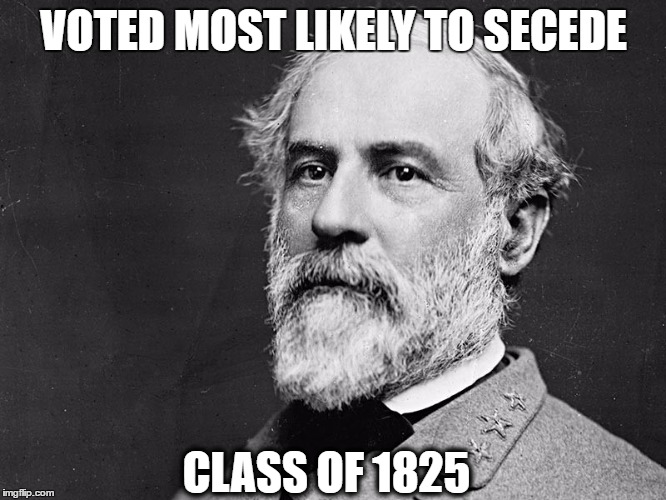 General Lee Meme | VOTED MOST LIKELY TO SECEDE; CLASS OF 1825 | image tagged in general lee,civil war,funny,history | made w/ Imgflip meme maker