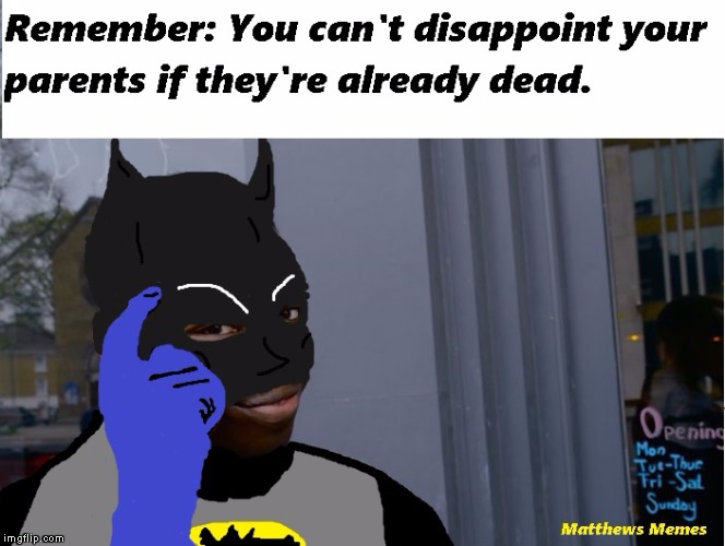 Just a reminder... | image tagged in memes,funny,batman | made w/ Imgflip meme maker