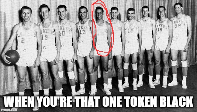 WHEN YOU'RE THAT ONE TOKEN BLACK | image tagged in memes,lakers,token black | made w/ Imgflip meme maker