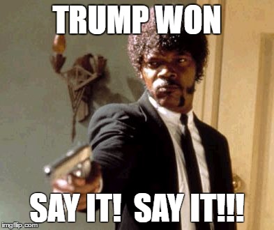 Say That Again I Dare You Meme | TRUMP WON; SAY IT!  SAY IT!!! | image tagged in memes,say that again i dare you | made w/ Imgflip meme maker