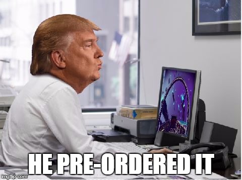 He pre-ordered No Mans Sky | HE PRE-ORDERED IT | image tagged in trump playing no mans sky,donald trump,trump,no man's sky | made w/ Imgflip meme maker