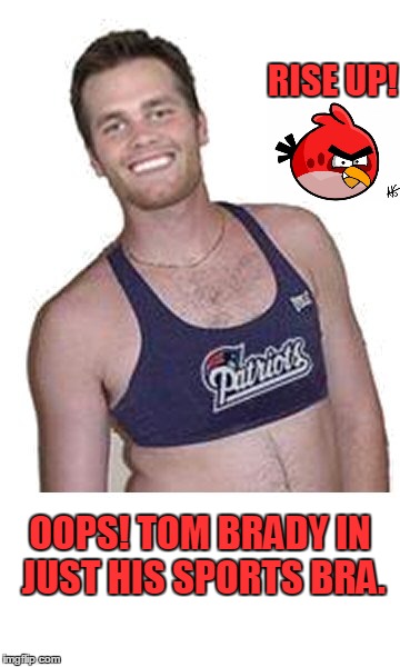 Tom Brady In His Sports Bra Imgflip