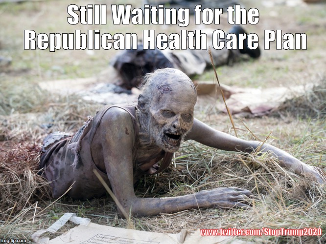 Still waiting for republican Healt care plan | Still Waiting for the Republican Health Care Plan; www.twitter.com/StopTrump2020 | image tagged in obamacare | made w/ Imgflip meme maker