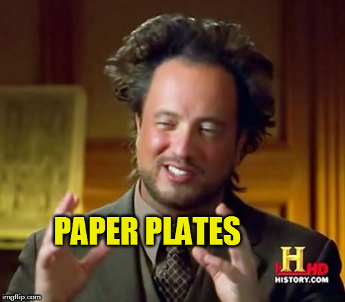 Ancient Aliens Meme | PAPER PLATES | image tagged in memes,ancient aliens | made w/ Imgflip meme maker