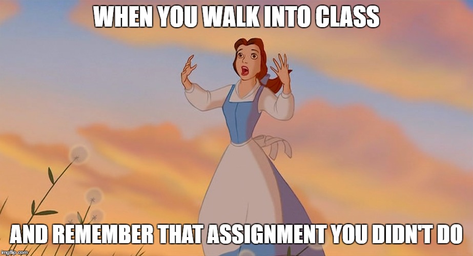 WHEN YOU WALK INTO CLASS; AND REMEMBER THAT ASSIGNMENT YOU DIDN'T DO | made w/ Imgflip meme maker