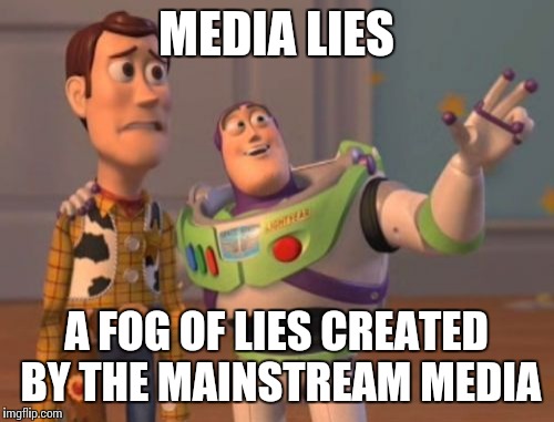 X, X Everywhere | MEDIA LIES; A FOG OF LIES CREATED BY THE MAINSTREAM MEDIA | image tagged in memes,x x everywhere | made w/ Imgflip meme maker