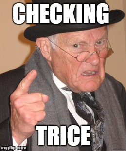 Back In My Day Meme | CHECKING; TRICE | image tagged in memes,back in my day | made w/ Imgflip meme maker