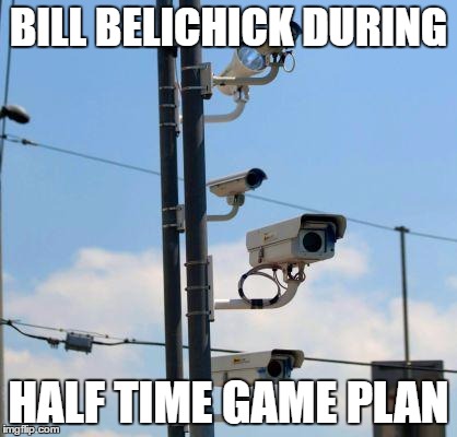 Cameras | BILL BELICHICK DURING; HALF TIME GAME PLAN | image tagged in cameras | made w/ Imgflip meme maker