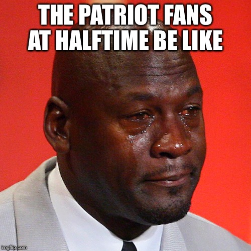 Patriot fans | THE PATRIOT FANS AT HALFTIME BE LIKE | image tagged in superbowl | made w/ Imgflip meme maker