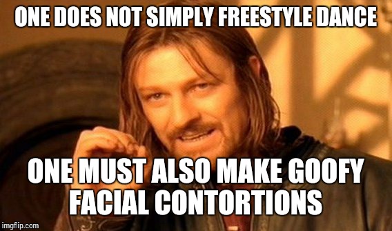 One Does Not Simply Meme | ONE DOES NOT SIMPLY FREESTYLE DANCE; ONE MUST ALSO MAKE GOOFY FACIAL CONTORTIONS | image tagged in memes,one does not simply | made w/ Imgflip meme maker
