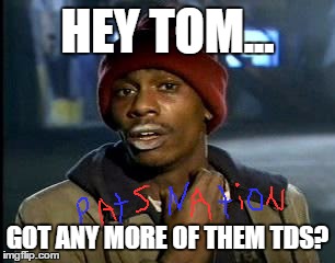 Y'all Got Any More Of That Meme | HEY TOM... GOT ANY MORE OF THEM TDS? | image tagged in memes,yall got any more of | made w/ Imgflip meme maker