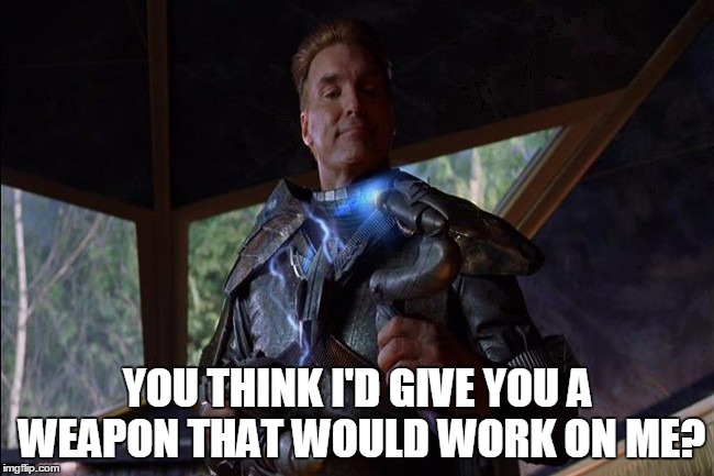 YOU THINK I'D GIVE YOU A WEAPON THAT WOULD WORK ON ME? | image tagged in aris boch | made w/ Imgflip meme maker