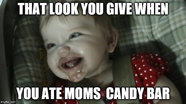 THAT LOOK YOU GIVE WHEN; YOU ATE MOMS  CANDY BAR | image tagged in candy bar child,child,candy,funny | made w/ Imgflip meme maker