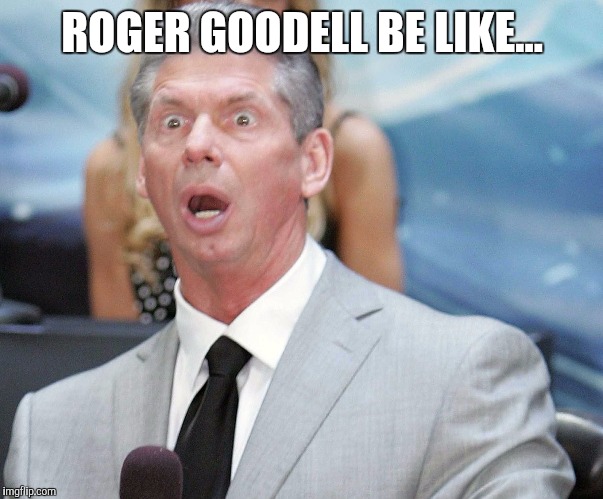 Stunned | ROGER GOODELL BE LIKE... | image tagged in stunned | made w/ Imgflip meme maker