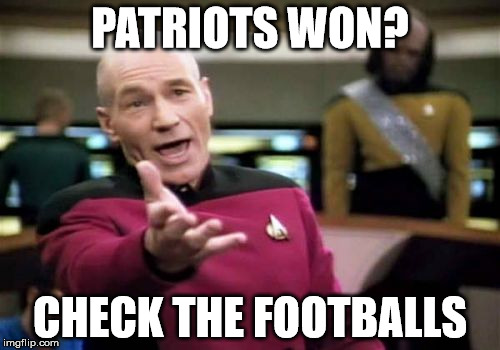 Picard Wtf | PATRIOTS WON? CHECK THE FOOTBALLS | image tagged in memes,picard wtf,superbowl,new england patriots | made w/ Imgflip meme maker