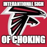 INTERANTIONAL SIGN; OF CHOKING | image tagged in sports,football,general | made w/ Imgflip meme maker