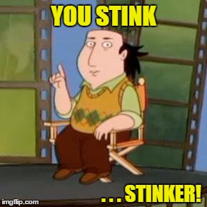 YOU STINK . . . STINKER! | made w/ Imgflip meme maker