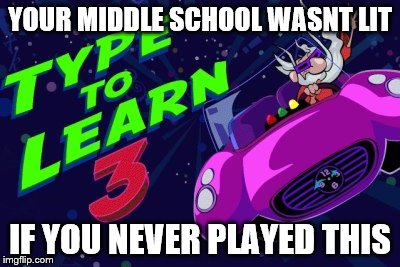 Lit Middle School | YOUR MIDDLE SCHOOL WASNT LIT; IF YOU NEVER PLAYED THIS | image tagged in middle school | made w/ Imgflip meme maker