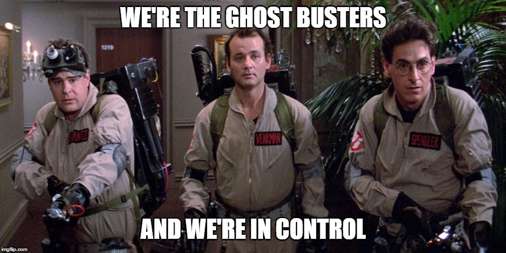 WE'RE THE GHOST BUSTERS AND WE'RE IN CONTROL | made w/ Imgflip meme maker