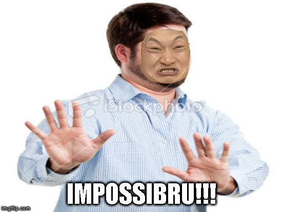 IMPOSSIBRU!!! | made w/ Imgflip meme maker