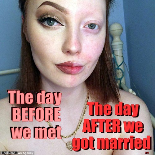 The honeymoon is OVER,,, | ,,, The day BEFORE we met; The day  AFTER we got married; The day BEFORE we met; The day  AFTER we got married | image tagged in beauty is a beast,before and after,huh,the swan,egads | made w/ Imgflip meme maker