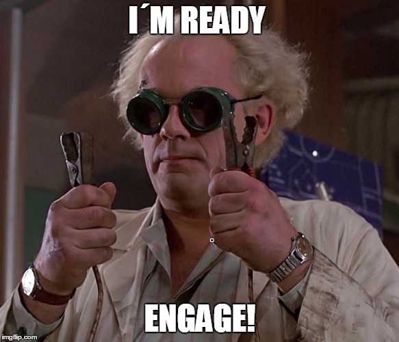 Back to the future_small | I´M READY; ENGAGE! | image tagged in back to the future_small | made w/ Imgflip meme maker