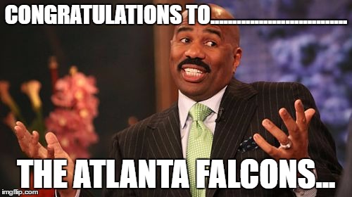 Steve Harvey | CONGRATULATIONS TO............................... THE ATLANTA FALCONS... | image tagged in memes,steve harvey | made w/ Imgflip meme maker