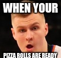 baller | WHEN YOUR; PIZZA ROLLS ARE READY | image tagged in memes | made w/ Imgflip meme maker