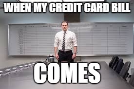 accountant | WHEN MY CREDIT CARD BILL; COMES | image tagged in accountant | made w/ Imgflip meme maker