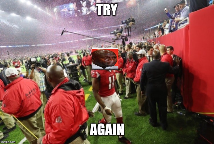 Super Bowl 51 falcons  | TRY; AGAIN | image tagged in try again | made w/ Imgflip meme maker