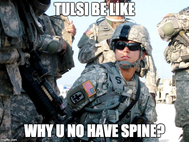 Tulsi Spine |  TULSI BE LIKE; WHY U NO HAVE SPINE? | image tagged in memes,justicedems,feel the bern | made w/ Imgflip meme maker