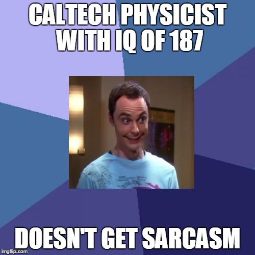Success Kid | CALTECH PHYSICIST WITH IQ OF 187; DOESN'T GET SARCASM | image tagged in memes,success kid | made w/ Imgflip meme maker