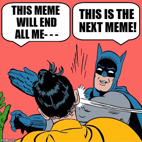 THIS MEME WILL END ALL ME- - - THIS IS THE NEXT MEME! | made w/ Imgflip meme maker