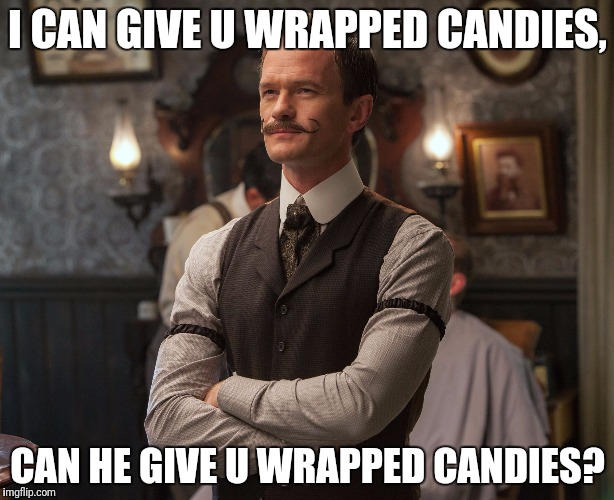 Foy | I CAN GIVE U WRAPPED CANDIES, CAN HE GIVE U WRAPPED CANDIES? | image tagged in neil patrick harris,funny,memes | made w/ Imgflip meme maker