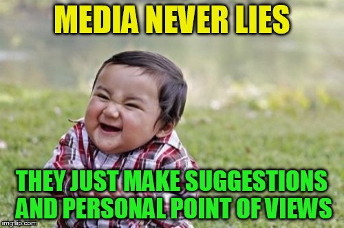 Evil Toddler Meme | MEDIA NEVER LIES THEY JUST MAKE SUGGESTIONS AND PERSONAL POINT OF VIEWS | image tagged in memes,evil toddler | made w/ Imgflip meme maker